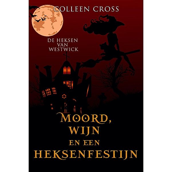 Moord, wijn en een heksenfestijn (De Heksen van Westwick, #5) / De Heksen van Westwick, Colleen Cross