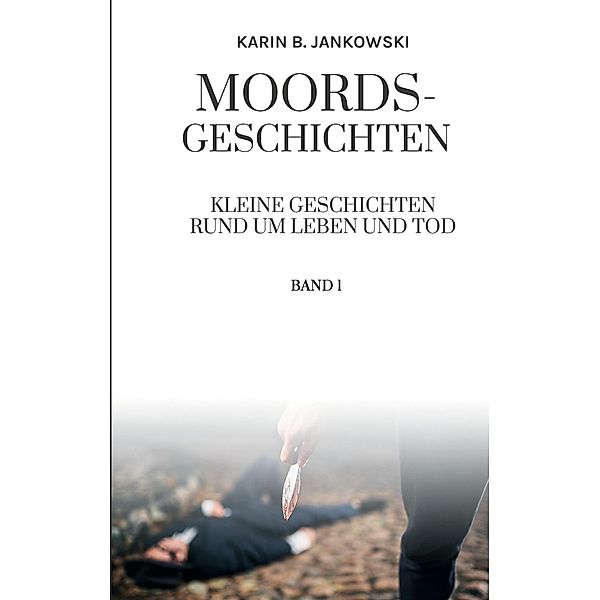 Moords-Geschichten / Moordsgeschichten Bd.1, Karin B. Jankowski