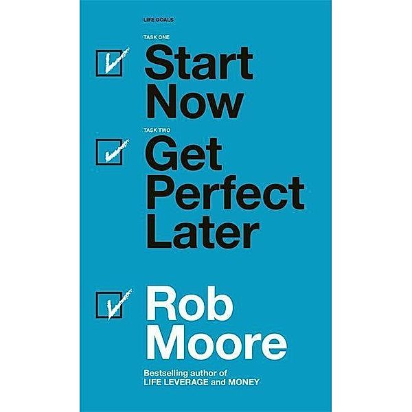 Moore, R: Start Now. Get Perfect Later., Rob Moore