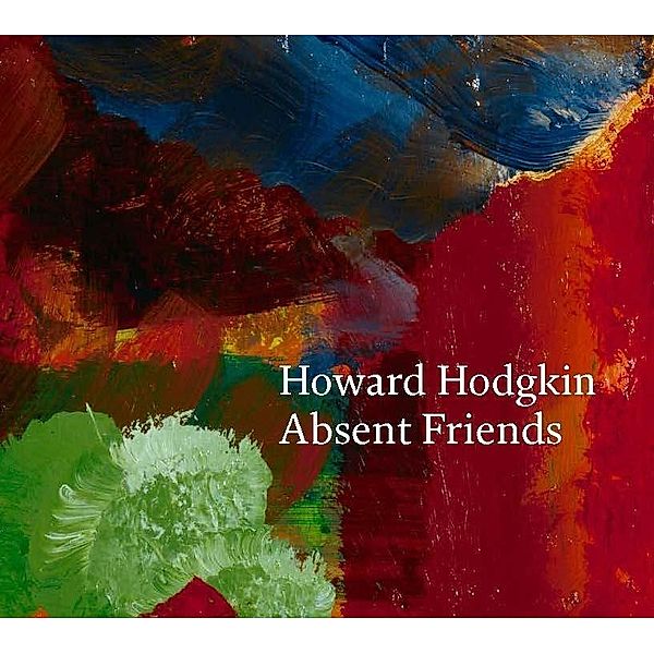 Moorhouse, P: Howard Hodgkin: Absent Friends, Paul Moorhouse