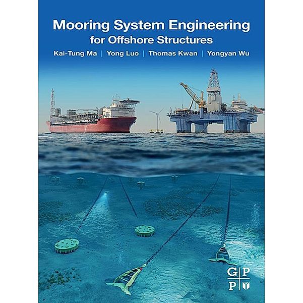Mooring System Engineering for Offshore Structures, Kai-Tung Ma, Yong Luo, Chi-Tat Thomas Kwan, Yongyan Wu