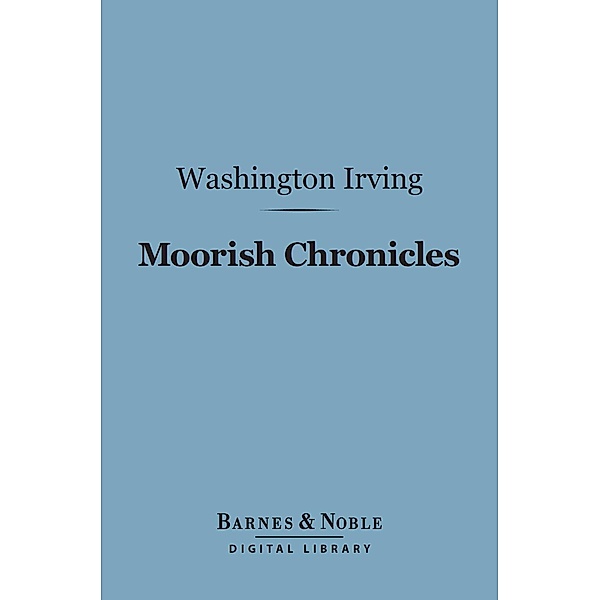 Moorish Chronicles (Barnes & Noble Digital Library) / Barnes & Noble, Washington Irving