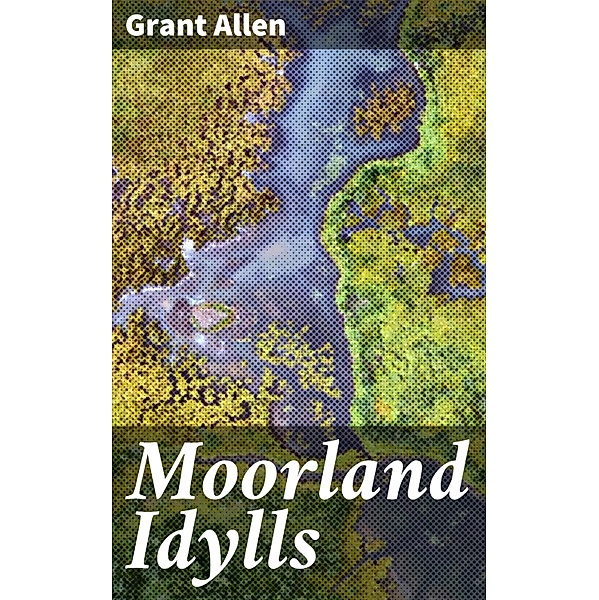 Moorland Idylls, Grant Allen