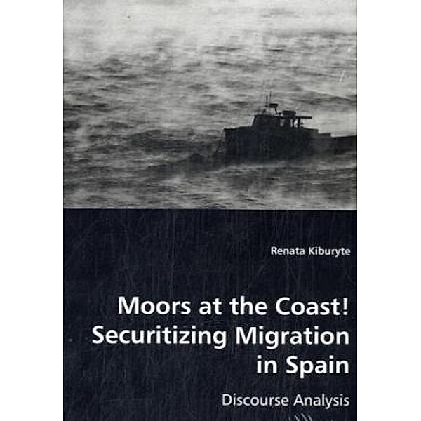 Moors at the Coast!Securitizing Migration in Spain; ., Renata Kiburyte