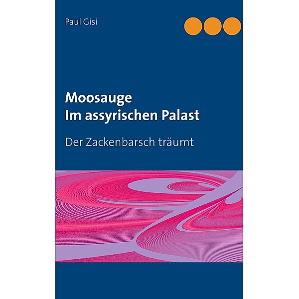 Moosauge Im assyrischen Palast, Paul Gisi