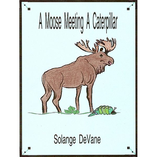 Moose Meeting a Caterpillar / Solange DeVane, Solange DeVane