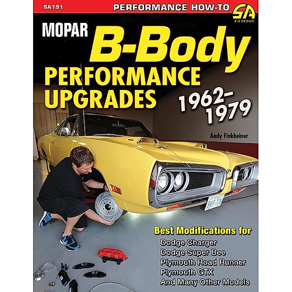 Mopar B-Body Performance Upgrades 1962-1979, Andy Finkbeiner