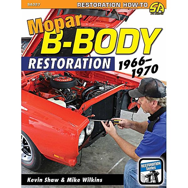Mopar B-Body Restoration, Kevin Shaw, Mike Wilkins