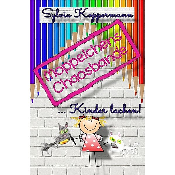 Moppelchens Chaosbande ...Kinder lachen!, Sylvia Koppermann