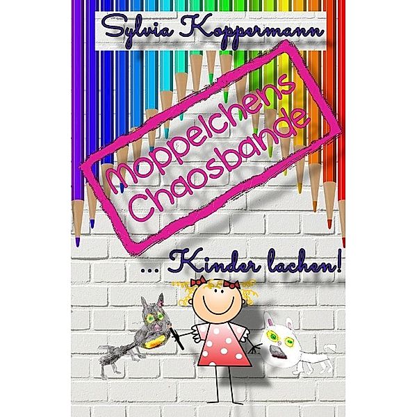 Moppelchens Chaosbande ...Kinder lachen!, Sylvia Koppermann