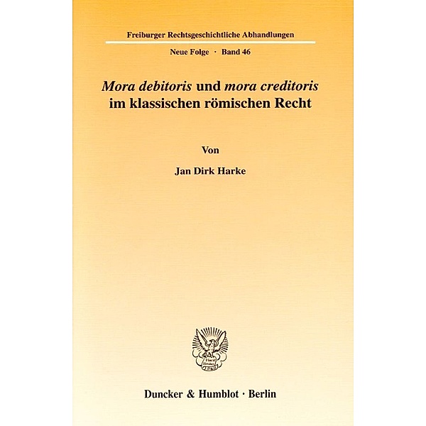 »Mora debitoris« und »mora creditoris« im klassischen römischen Recht., Jan Dirk Harke