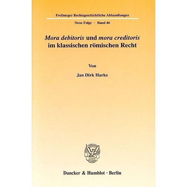 »Mora debitoris« und »mora creditoris« im klassischen römischen Recht., Jan Dirk Harke