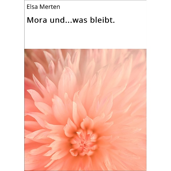 Mora und...was bleibt., Elsa Merten