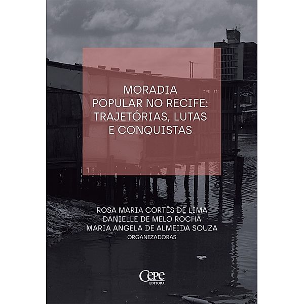 Moradia popular no Recife: trajetórias, lutas e consquistas, Rosa Maria Cortês de Lima, Danielle de Melo Rocha, Maria Angela de Almeida Souza