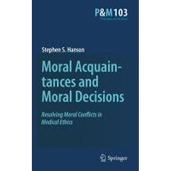 Moral Acquaintances and Moral Decisions / Philosophy and Medicine Bd.103, Stephen S. Hanson