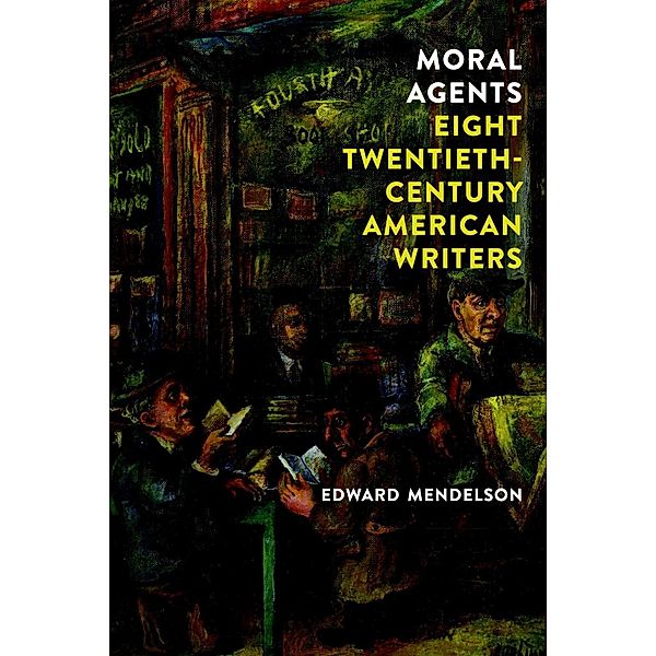 Moral Agents: Eight Twentieth-Century American Writers, Edward Mendelson