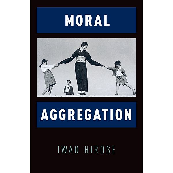 Moral Aggregation, Iwao Hirose