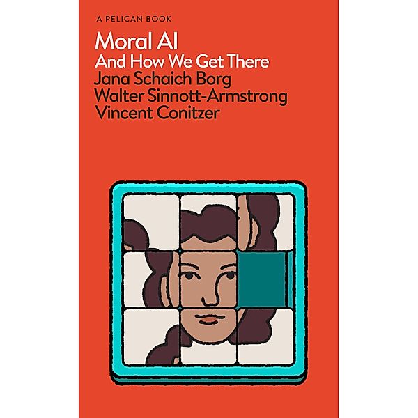 Moral AI / Pelican Books, Jana Schaich Borg, Walter Sinnott-Armstrong, Vincent Conitzer