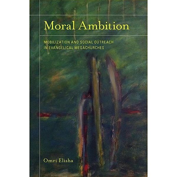 Moral Ambition / The Anthropology of Christianity Bd.12, Omri Elisha