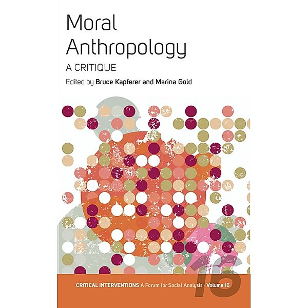 Moral Anthropology / Critical Interventions: A Forum for Social Analysis Bd.16