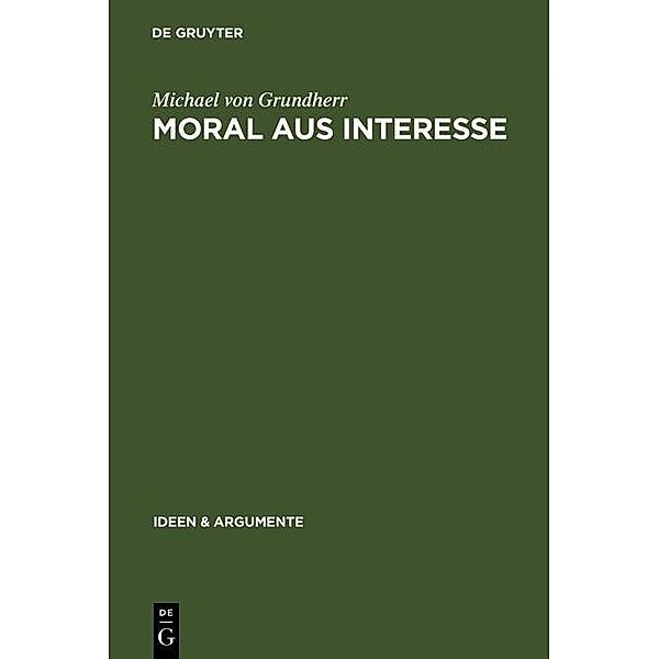 Moral aus Interesse / Ideen & Argumente, Michael Grundherr