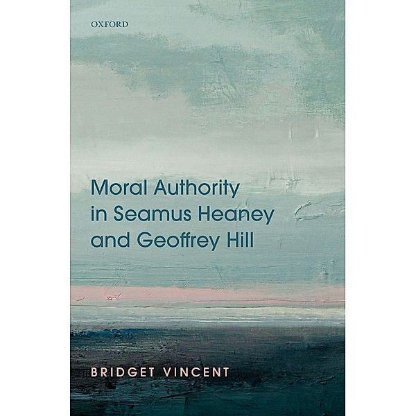 Moral Authority in Seamus Heaney and Geoffrey Hill, Bridget Vincent
