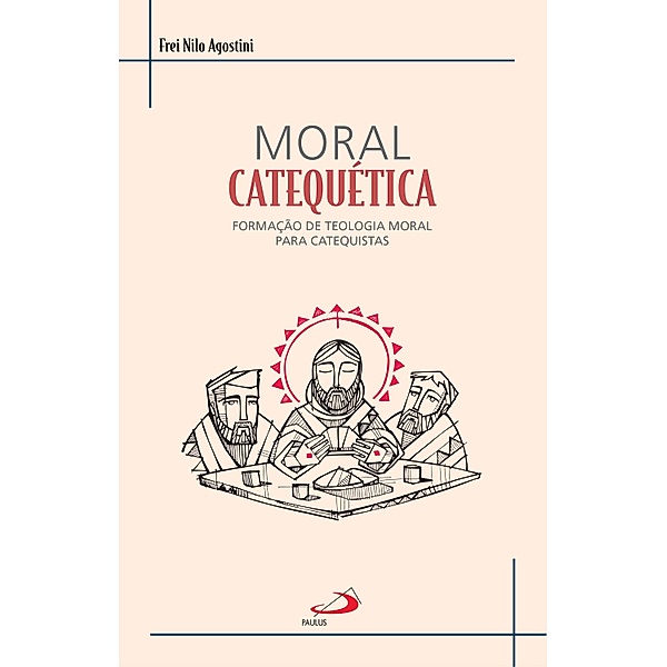 Moral Catequética / Teologia para Catequistas, Frei Nilo Agostini