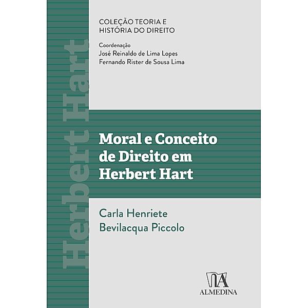 Moral e Conceito de Direito em Herbert Hart / Teoria e História do Direito, Carla Henriete Bevilacqua Piccolo