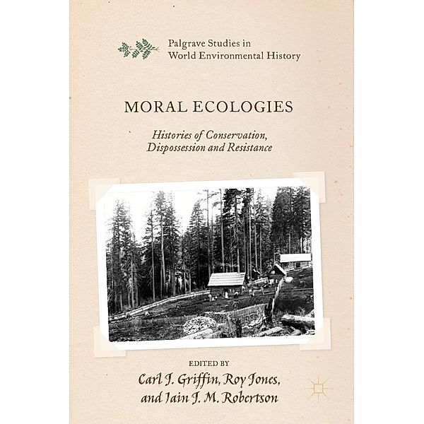 Moral Ecologies / Palgrave Studies in World Environmental History