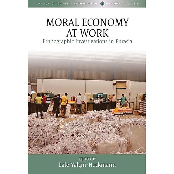 Moral Economy at Work / Max Planck Studies in Anthropology and Economy Bd.8