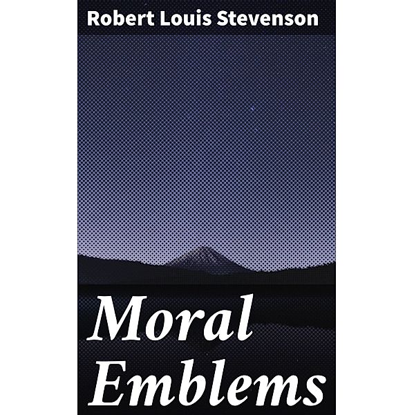 Moral Emblems, Robert Louis Stevenson