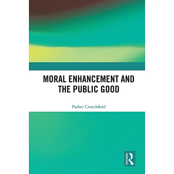 Moral Enhancement and the Public Good, Parker Crutchfield