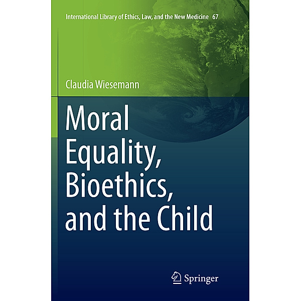Moral Equality, Bioethics, and the Child, Claudia Wiesemann