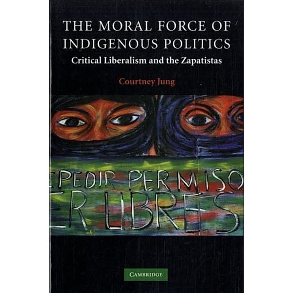 Moral Force of Indigenous Politics, Courtney Jung