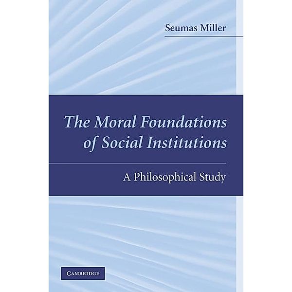 Moral Foundations of Social Institutions, Seumas Miller