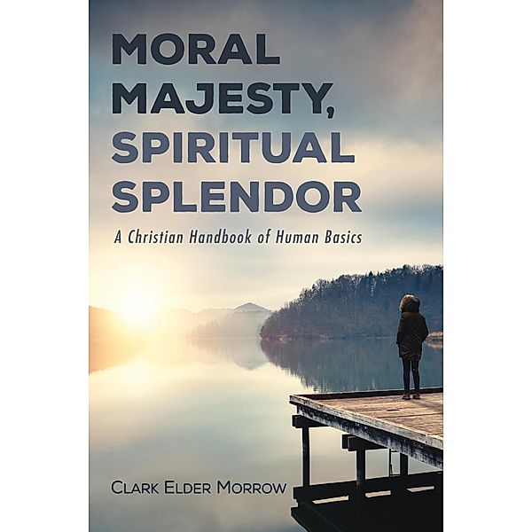 Moral Majesty, Spiritual Splendor, Clark Elder Morrow