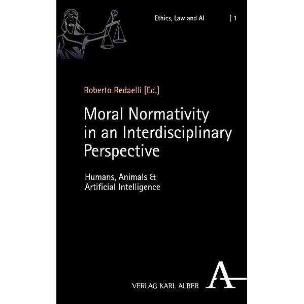 Moral Normativity in an Interdisciplinary Perspective / Ethics, Law and AI Bd.1