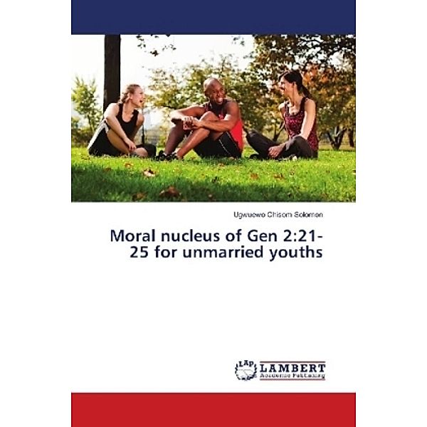 Moral nucleus of Gen 2:21-25 for unmarried youths, Ugwuewo Chisom Solomon