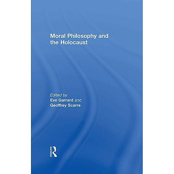 Moral Philosophy and the Holocaust, Eve Garrard, Geoffrey Scarre