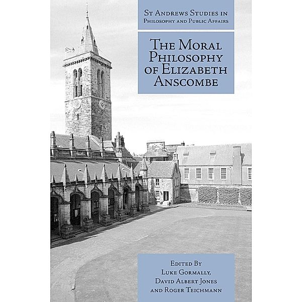 Moral Philosophy of Elizabeth Anscombe / St Andrews Studies in Philosophy and Public Affairs, Luke Gormally