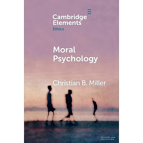 Moral Psychology / Elements in Ethics, Christian B. Miller