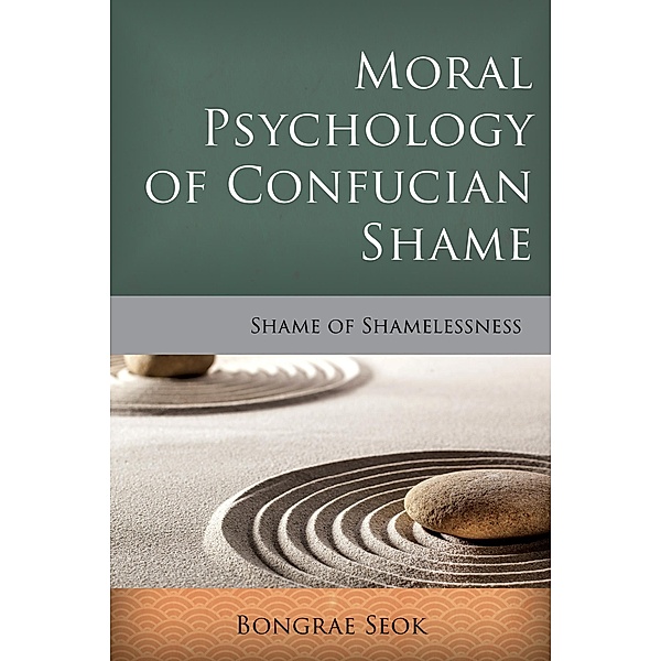 Moral Psychology of Confucian Shame / Critical Inquiries in Comparative Philosophy, Bongrae Seok
