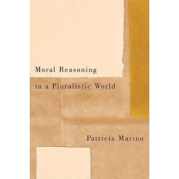 Moral Reasoning in a Pluralistic World, Patricia Marino