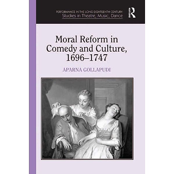 Moral Reform in Comedy and Culture, 1696-1747, Aparna Gollapudi
