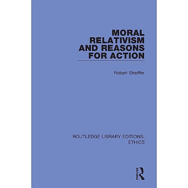Moral Relativism and Reasons for Action, Robert Streiffer
