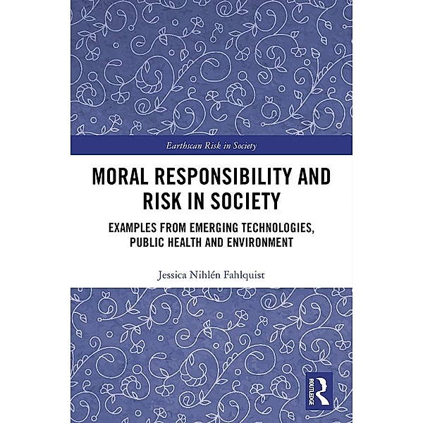 Moral Responsibility and Risk in Society, Jessica Nihlén Fahlquist