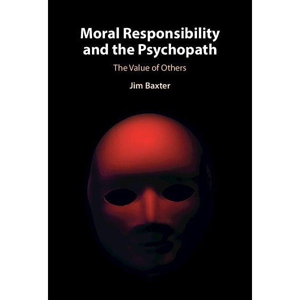 Moral Responsibility and the Psychopath, Jim Baxter