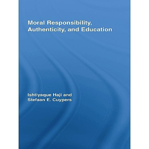 Moral Responsibility, Authenticity, and Education, Ishtiyaque Haji, Stefaan E. Cuypers