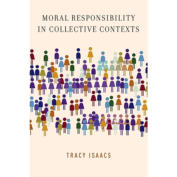 Moral Responsibility in Collective Contexts, Tracy Isaacs