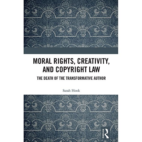 Moral Rights, Creativity, and Copyright Law, Sarah Hook